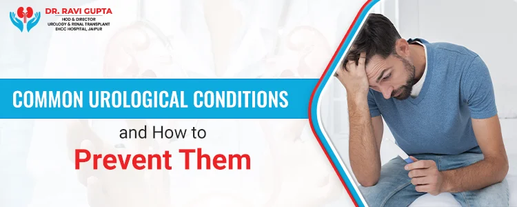 Common Urological Conditions and How to Prevent Them