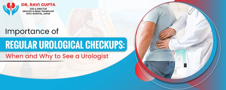 Importance of Regular Urological Checkups: Whеn and Why to Sее a Urologist
