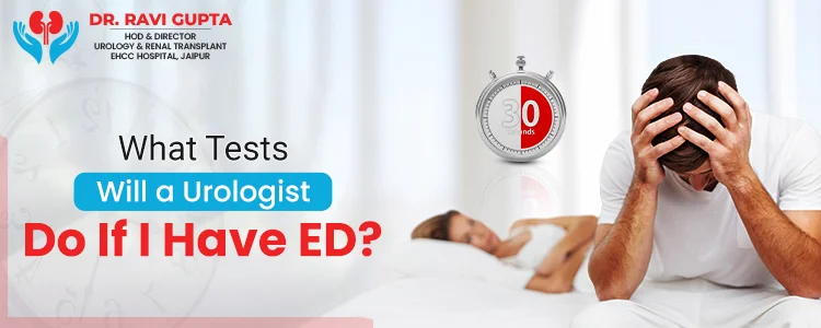 What Tests Will a Urologist Do If I Have ED?