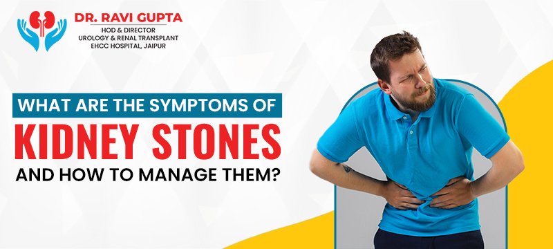 What Are the Symptoms of Kidney Stones and How to Manage Them?