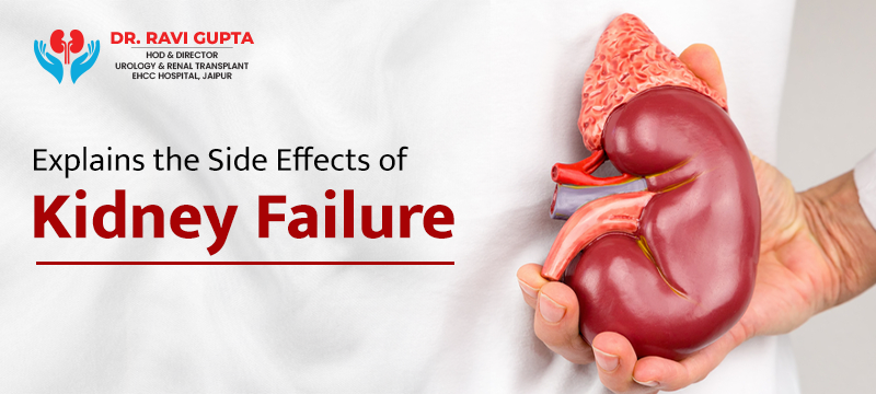 Dr. Ravi Gupta Explains the Side Effects of Kidney Failure
