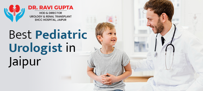 Best Pediatric Urologist in Jaipur – Dr Ravi Gupta