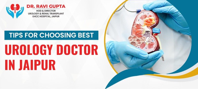 Tips for Choosing the Best Urology Doctor In Jaipur